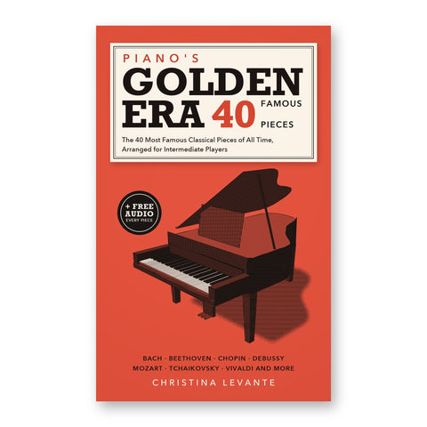 Piano's Golden Era front cover: the 40 most famous classical pieces, arranged for intermediate players, with free audio, by Christina Levante