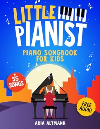Little Pianist. Piano Songbook for Kids: Beginner Piano Sheet Music for Children with 55 Songs