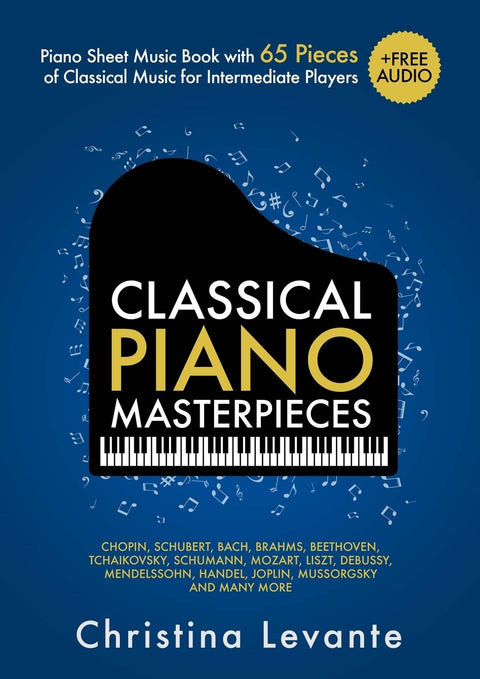 Classical Piano Masterpieces. Piano Sheet Music Book with 65 Pieces of Classical Music for Intermediate Players