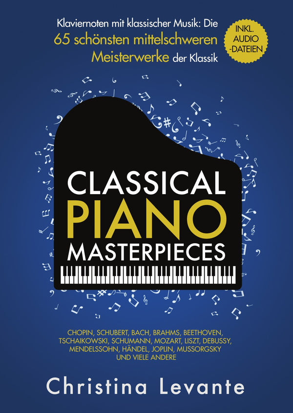 Classical Piano Masterpieces – Klaviernoten mit klassischer Musik: Die 65 schönsten mittelschweren Meisterwerke der Klassik inkl. Audio-Dateien