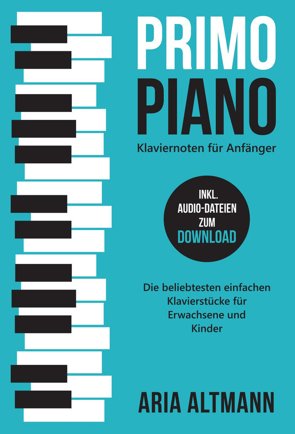 Primo Piano – Klaviernoten für Anfänger: Die beliebtesten einfachen Klavierstücke für Erwachsene und Kinder inkl. Audio-Dateien zum Download